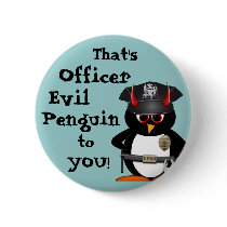 Officer Evil Penguin to you! Pinback Button