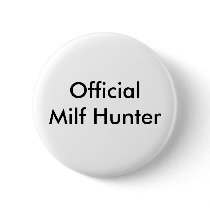 Official Milf Hunter buttons by thebigtexan00 Official Milf Hunter buttons