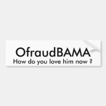 OfraudBAMA, How do you love him now ? Bumper Stickers