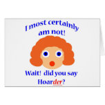 Oh a hoarder! greeting card