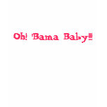 Oh! 'Bama Baby!!! t-shirts