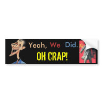 Oh Crap! Yes we did! bumper stickers by murphycd2 Oh Crap! Yes we did! bumper stickers