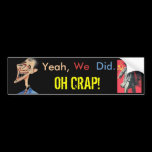 Oh Crap!  Yes we did! bumper stickers