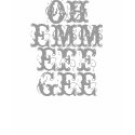 oh emm eff gee shirt