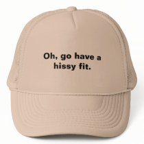 Oh, go have a hissy fit. hats