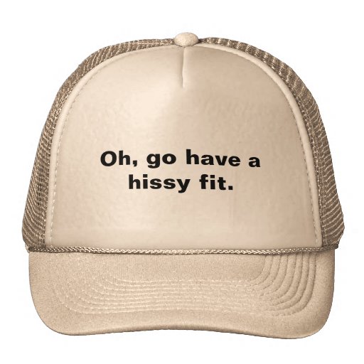 Oh, go have a hissy fit. trucker hat Zazzle
