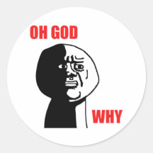OH GOD WHY ROUND STICKERS