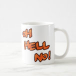 Oh Hell No!...Mug