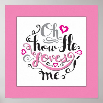 Oh, how He loves me Bible quote word Scripture art Print