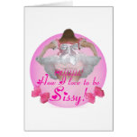Oh how I love to be sissy Greeting Card