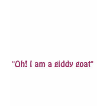 "Oh! I am a giddy goat" t-shirts