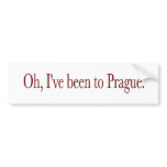Oh I'Ve Been To Prague Bumper Sticker