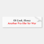 Oh Look, Honey, Another Pro-lifer for War Bumper Stickers