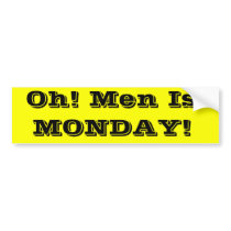 Oh! Men Is MONDAY! bumper stickers