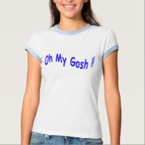 Oh My Gosh!! t-shirts