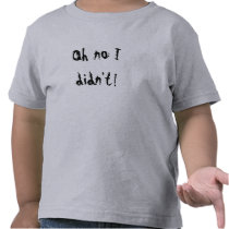 [Oh no I didn't!] [Kid's funny shirt] t-shirts