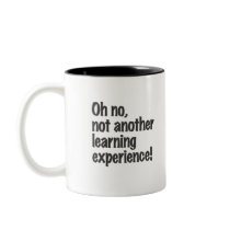 Oh no, not another learning experience mug