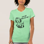 OH NO YOU DI-INT! Retro Housewife Shirt