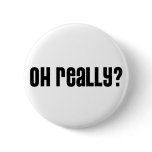 Oh Really? Button