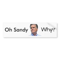 oh Sandy, why? Mitt Romney Bumper Stickers
