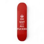 Oh Shit We're All Fucked Skateboard Pro