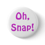 Oh, Snap! Button