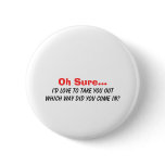 Oh Sure I'd Love to Take You Out.... Pins