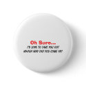 Oh Sure I'd Love to Take You Out.... buttons by kmaxx125 Oh Sure I'd Love to Take You Out.... buttons