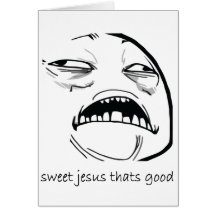Oh Sweet Jesus Thats Good Rage Face Meme Cards