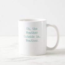 Oh the weather outside is weather! mugs