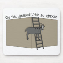 Oh YOU Laddergoat-You SO Random Mouse Pad