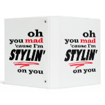 Oh You Mad Cause I'm Stylin On You binders