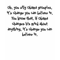Oh, you silly Obama groupies, it’s change you c... t-shirts