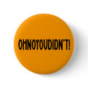 Ohnoyoudidn't! buttons by whupsadaisy Ohnoyoudidn't! buttons