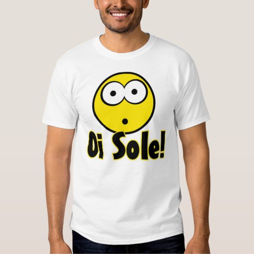 Oi sole! tee shirt Zazzle