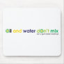 Oil and water don't mix mouse pads