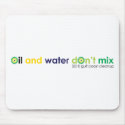 Oil and water don't mix mousepads