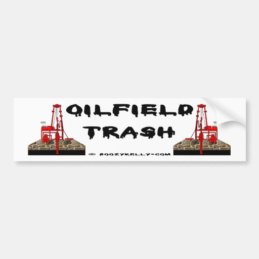 Oil Field Trash Bumper Sticker,Oil Rigs,Oil Bumper Sticker Zazzle