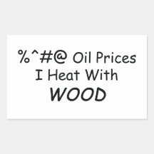 %^&@ Oil Prices I Heat With Wood Power Tools/Wood Rectangle Sticker