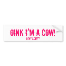 Oink I'm A Cow!, Sexy Scotty bumper stickers