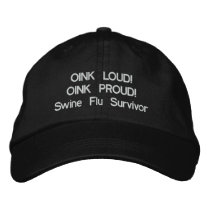 OINK LOUD! OINK PROUD!Swine Flu Survivor embroidered hats by SpiritMessenger OINK LOUD! OINK PROUD!Swine Flu Survivor embroidered hats