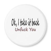 Ok I Take It Back Unf*ck You Magnet