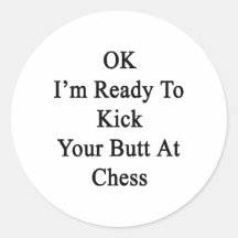 OK I'm Ready To Kick Your Butt At Chess Sticker