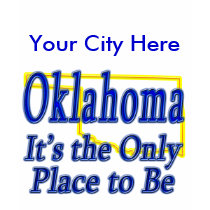 Oklahoma  It's the Only Place to Be t-shirts