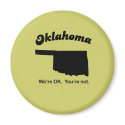 Oklahoma Motto - We're OK, You're not magnets by Shirtuosity Oklahoma Motto - We're OK, You're not magnets