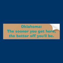 Oklahoma:The sooner you get here,the better off... bumper stickers