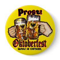 Oktoberfest should be Everyday. buttons