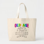 Old Age Ain't For Sissies Bags
