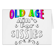 Old Age Ain't For Sissies Card