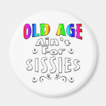 Old Age Ain't For Sissies Refrigerator Magnets